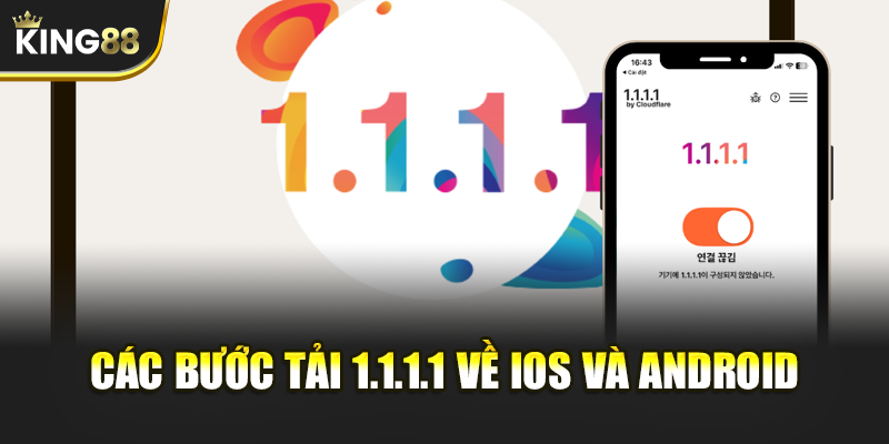 Các bước tải 1.1.1.1 về iOS và Android