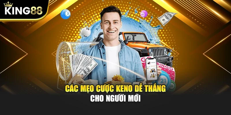 Các mẹo cược keno dễ thắng cho người mới