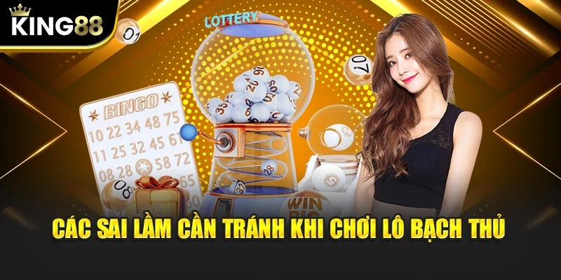 Các sai lầm cần tránh khi chơi lô bạch thủ