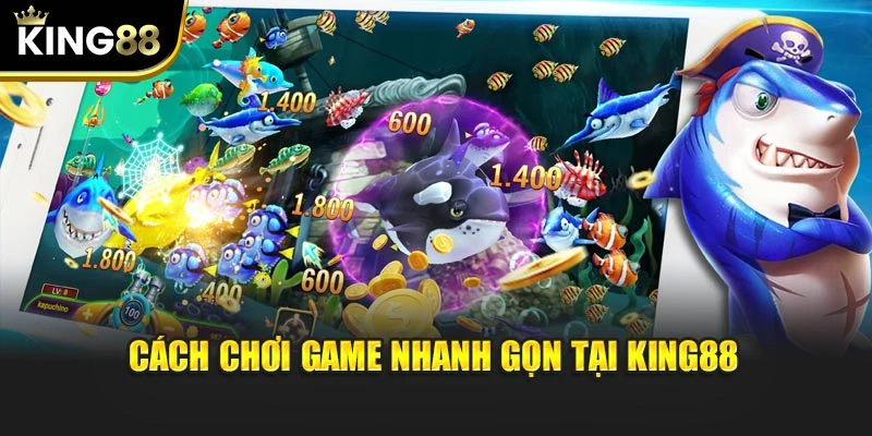 Cách chơi game nhanh gọn tại KING88