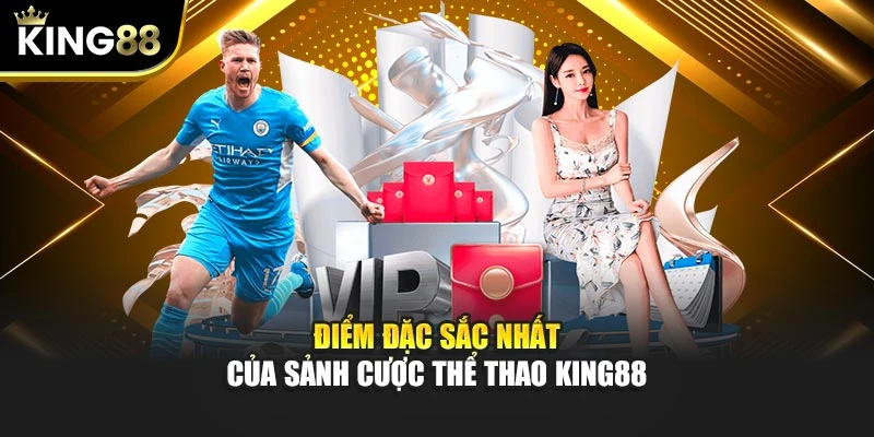 Điểm đặc sắc nhất của sảnh cược thể thao KING88