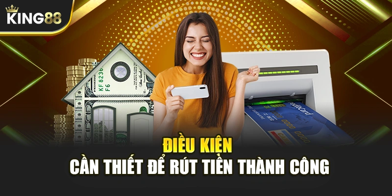 Điều kiện cần thiết để rút tiền thành công