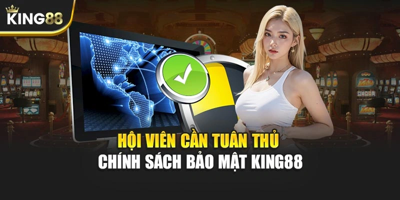 Hội viên cần tuân thủ chính sách bảo mật KING88