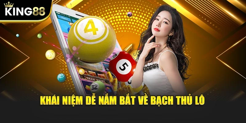 Khái niệm dễ nắm bắt về Bạch thủ lô