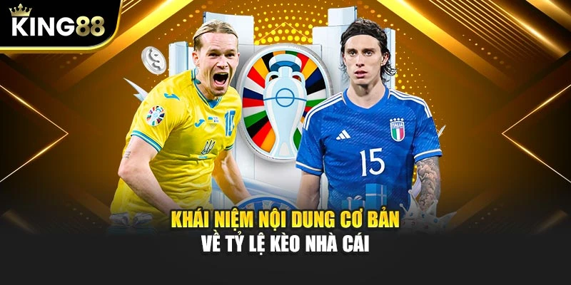 Khái niệm nội dung cơ bản về tỷ lệ kèo nhà cái