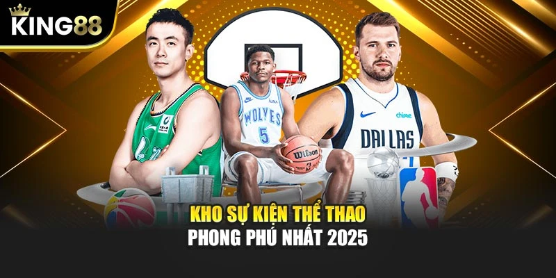 Kho sự kiện thể thao phong phú nhất 2025