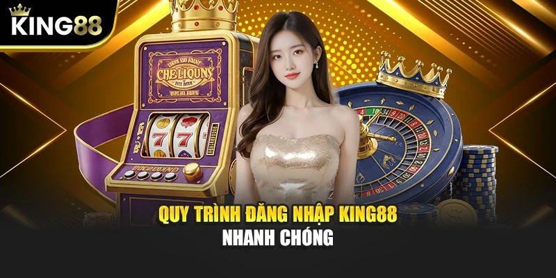 Quy trình đăng nhập KING88 nhanh chóng
