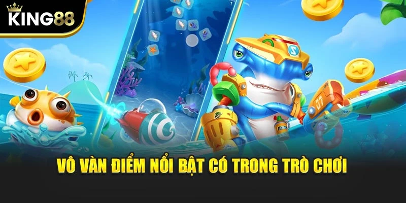 Vô vàn điểm nổi bật có trong trò chơi